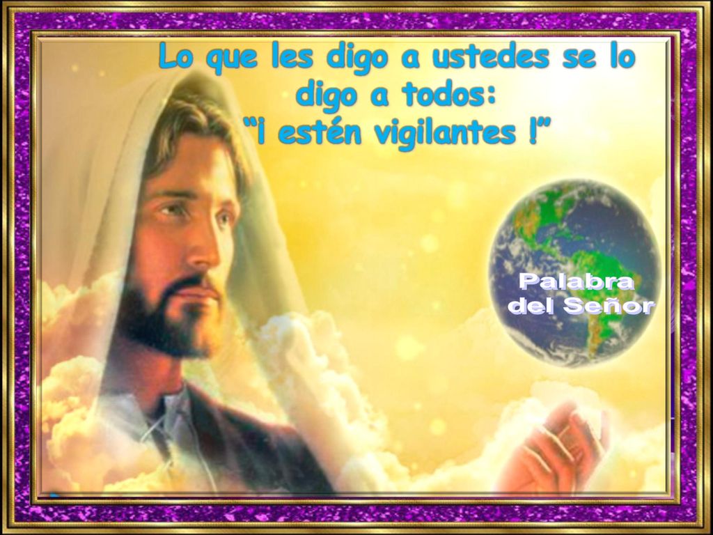 Lo que les digo a ustedes se lo digo a todos: