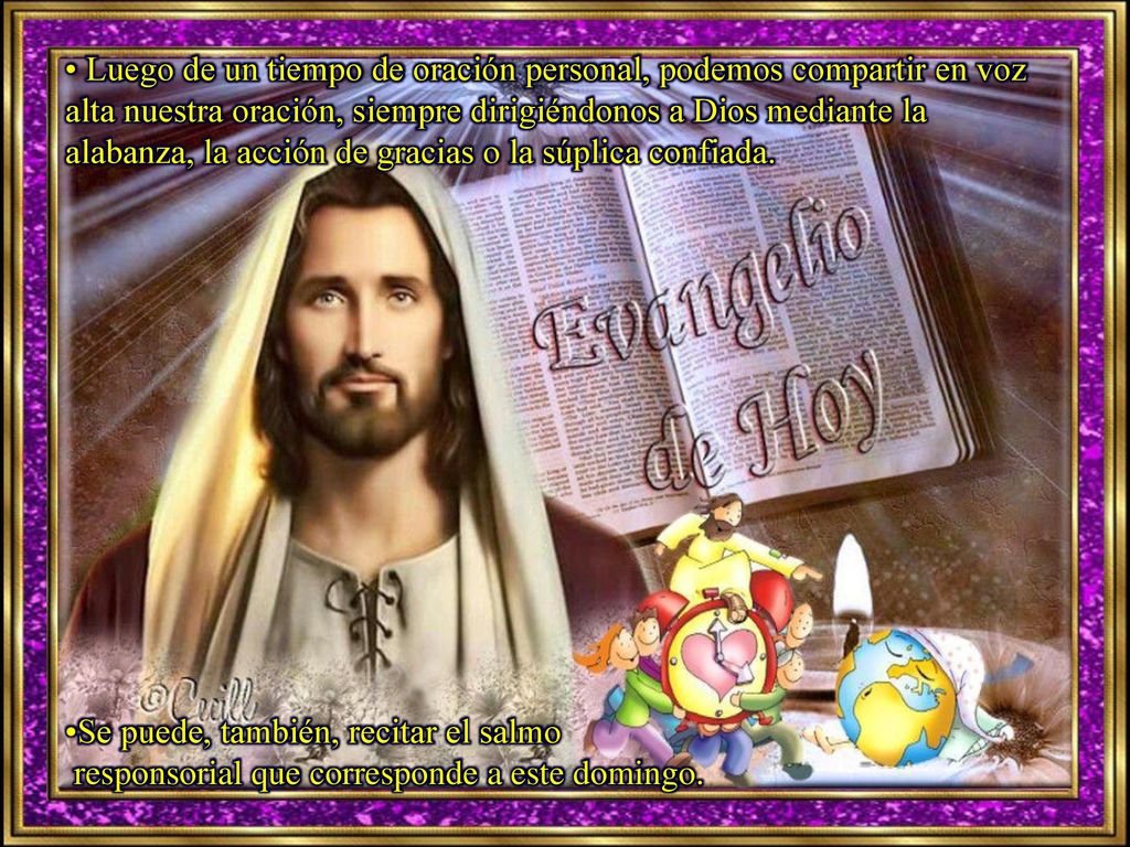• Luego de un tiempo de oración personal, podemos compartir en voz alta nuestra oración, siempre dirigiéndonos a Dios mediante la alabanza, la acción de gracias o la súplica confiada.
