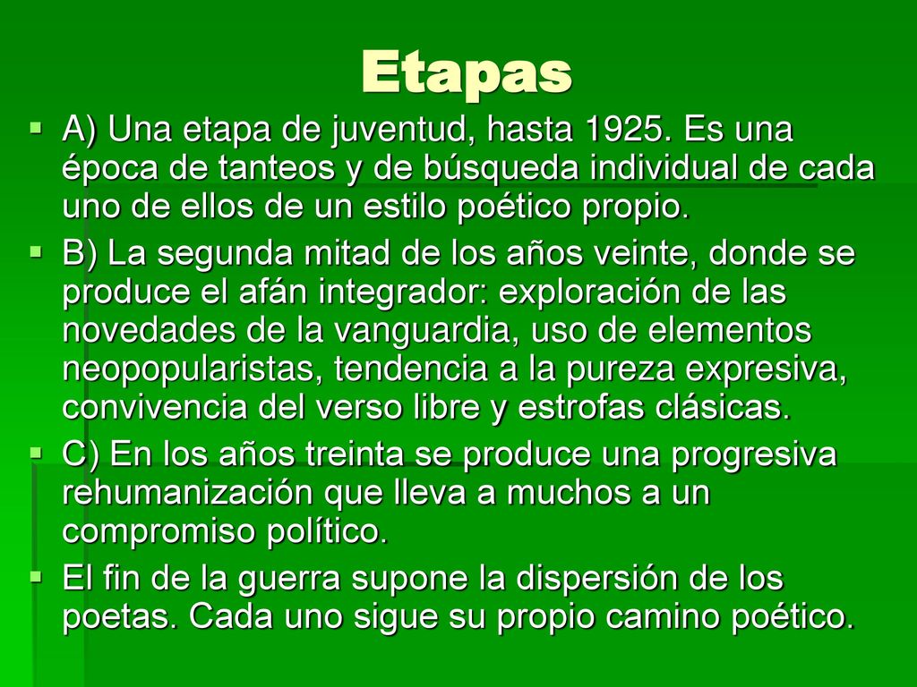 Etapas A) Una etapa de juventud, hasta Es una época de tanteos y de búsqueda individual de cada uno de ellos de un estilo poético propio.