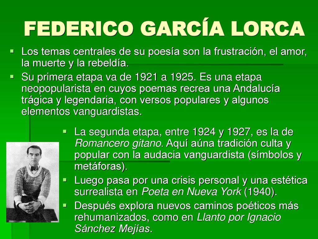FEDERICO GARCÍA LORCA Los temas centrales de su poesía son la frustración, el amor, la muerte y la rebeldía.