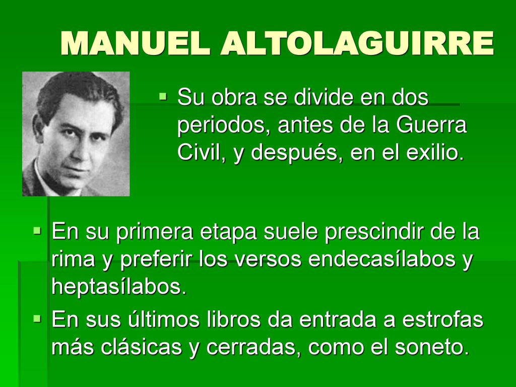 MANUEL ALTOLAGUIRRE Su obra se divide en dos periodos, antes de la Guerra Civil, y después, en el exilio.