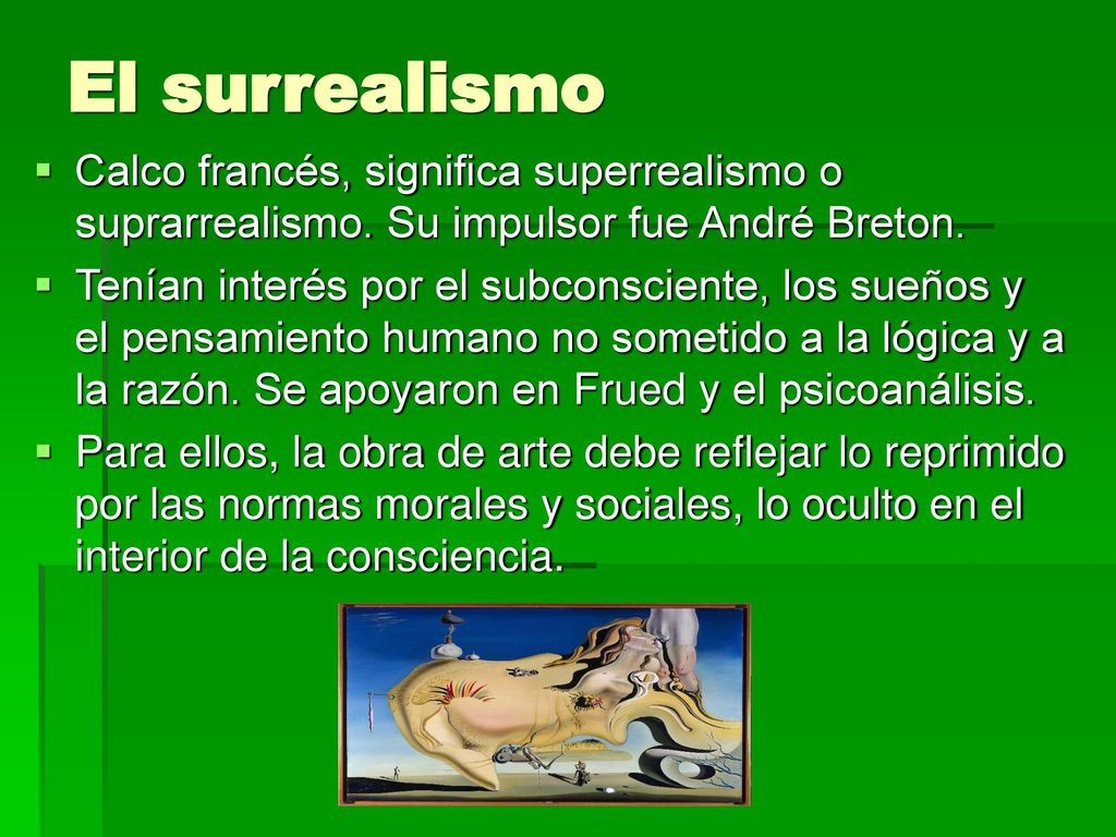 El surrealismo Calco francés, significa superrealismo o suprarrealismo. Su impulsor fue André Breton.