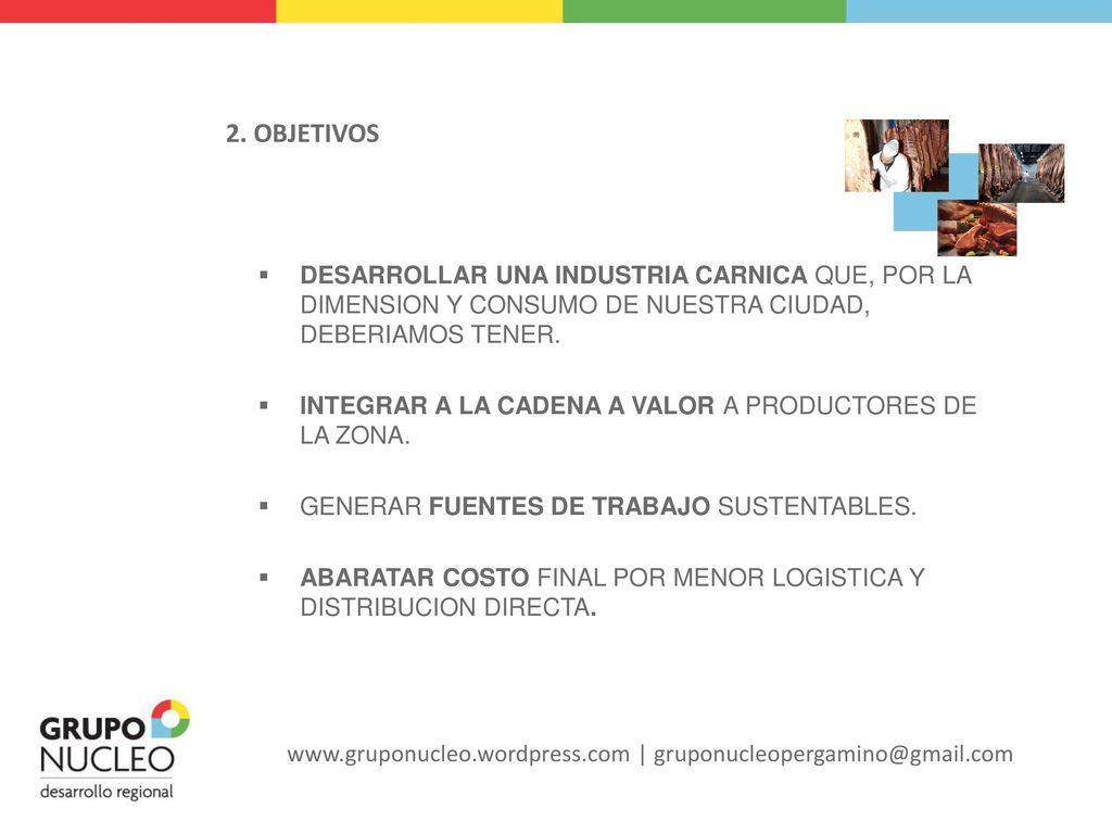 2. OBJETIVOS DESARROLLAR UNA INDUSTRIA CARNICA QUE, POR LA DIMENSION Y CONSUMO DE NUESTRA CIUDAD, DEBERIAMOS TENER.
