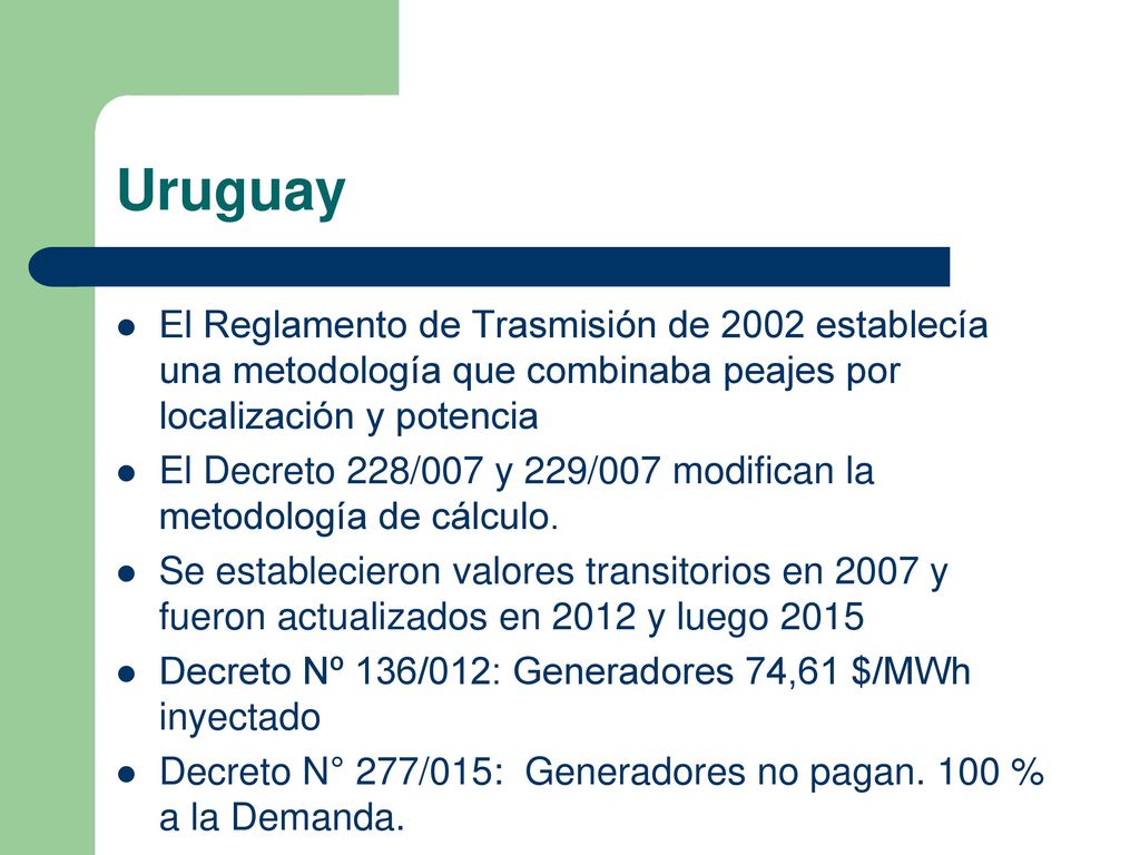 Uruguay El Reglamento de Trasmisión de 2002 establecía una metodología que combinaba peajes por localización y potencia.