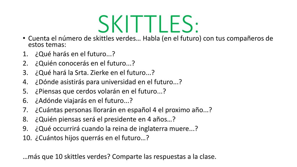 SKITTLES: Cuenta el número de skittles verdes… Habla (en el futuro) con tus compañeros de estos temas:
