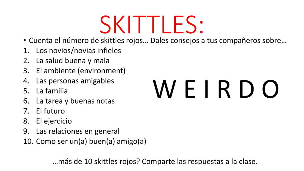 …más de 10 skittles rojos Comparte las respuestas a la clase.