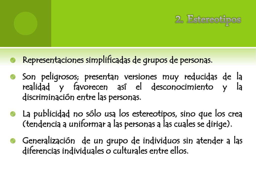2. Estereotipos Representaciones simplificadas de grupos de personas.