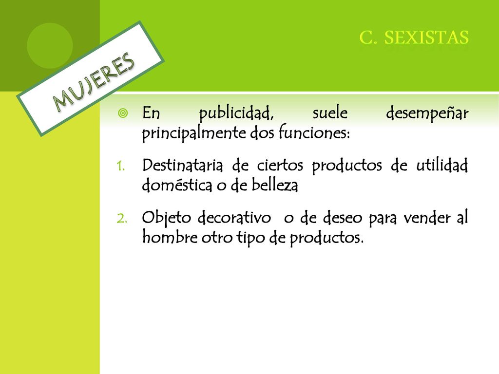 MUJERES c. sexistas. En publicidad, suele desempeñar principalmente dos funciones:
