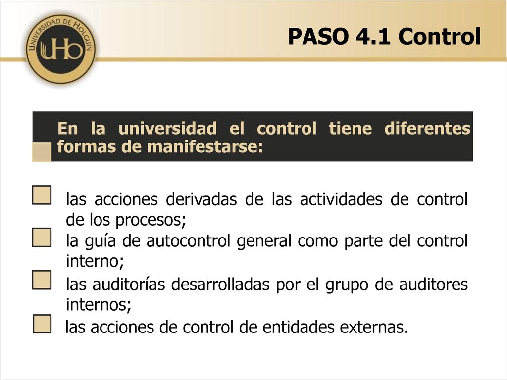 PASO 4.1 Control En la universidad el control tiene diferentes formas de manifestarse: