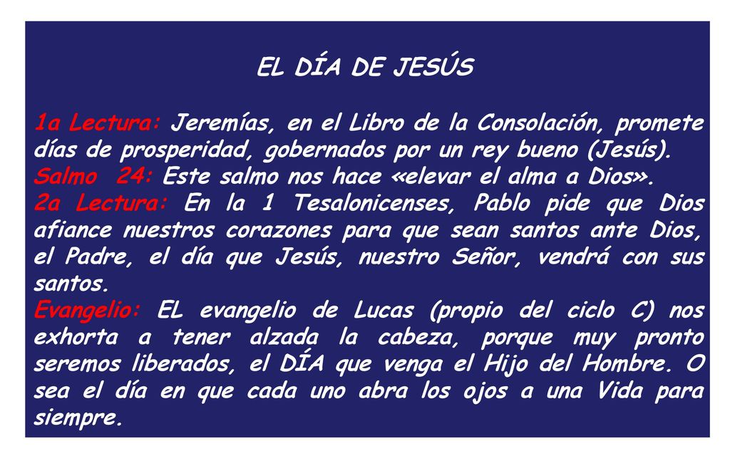 EL DÍA DE JESÚS 1a Lectura: Jeremías, en el Libro de la Consolación, promete días de prosperidad, gobernados por un rey bueno (Jesús).