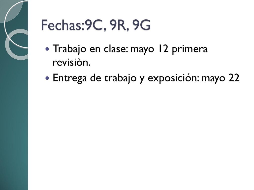 Fechas:9C, 9R, 9G Trabajo en clase: mayo 12 primera revisiòn.