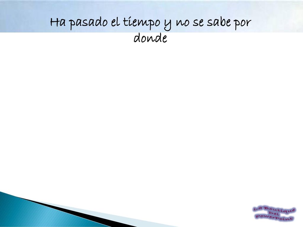 Ha pasado el tiempo y no se sabe por donde