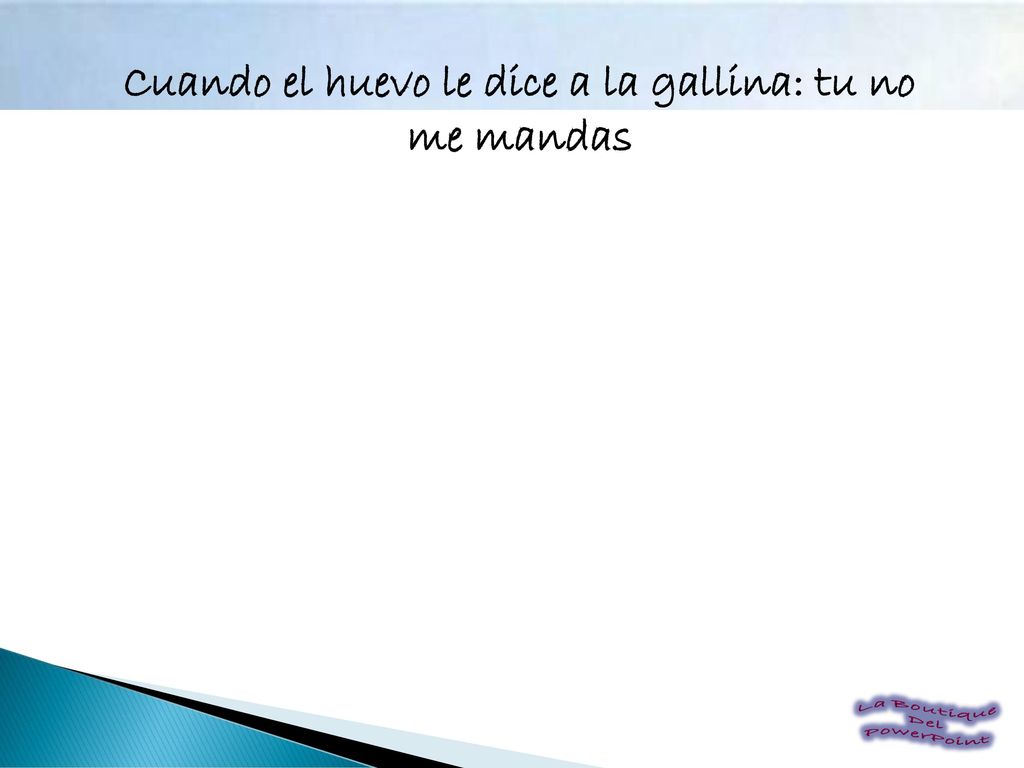 Cuando el huevo le dice a la gallina: tu no me mandas