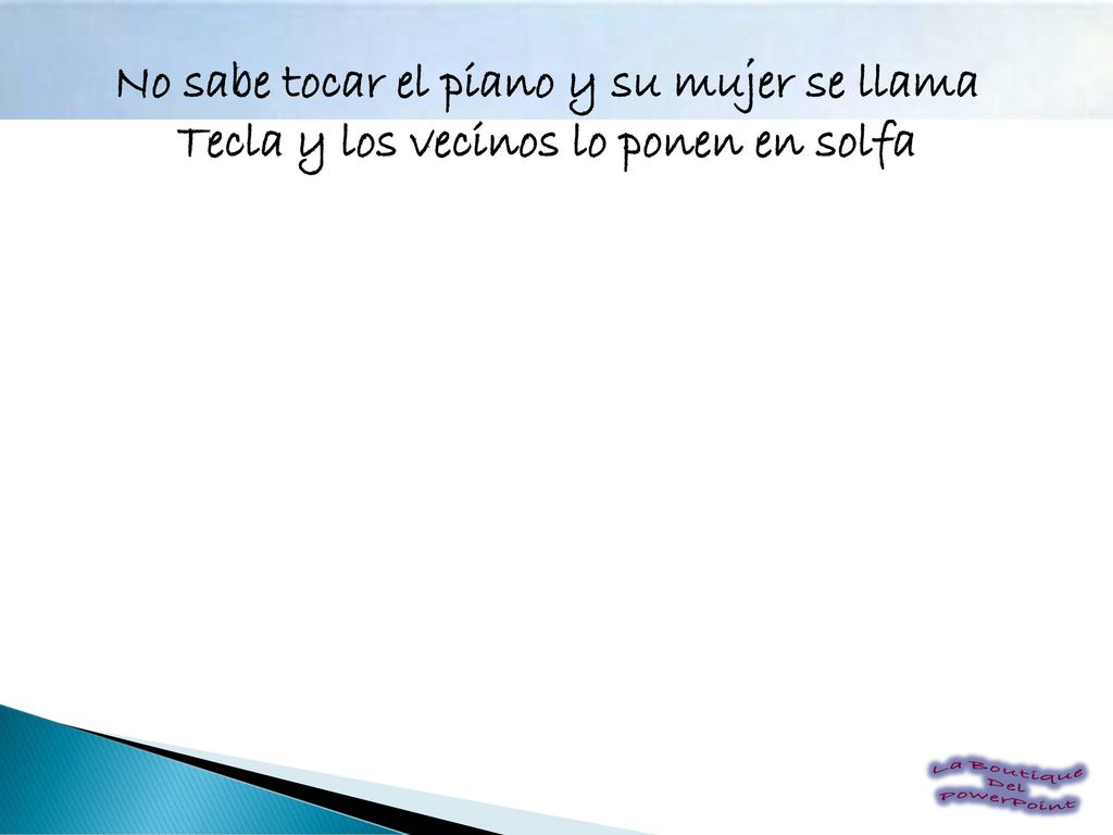 No sabe tocar el piano y su mujer se llama Tecla y los vecinos lo ponen en solfa