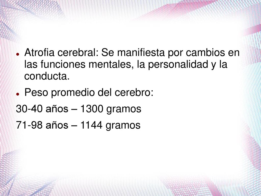 Atrofia cerebral: Se manifiesta por cambios en las funciones mentales, la personalidad y la conducta.