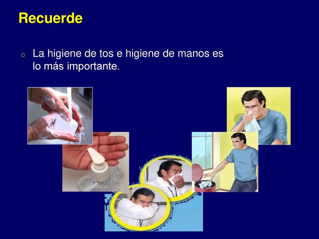 Recuerde La higiene de tos e higiene de manos es lo más importante.