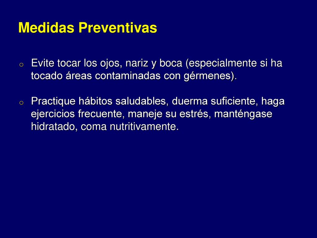 Medidas Preventivas Evite tocar los ojos, nariz y boca (especialmente si ha tocado áreas contaminadas con gérmenes).