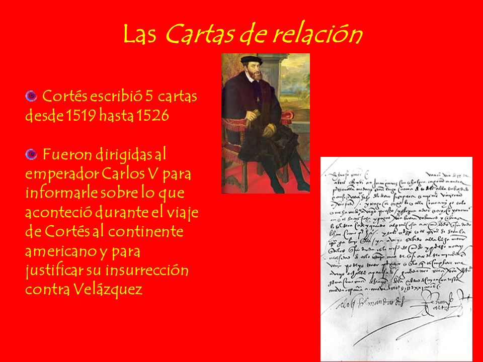 Las Cartas de relación Cortés escribió 5 cartas desde 1519 hasta 1526