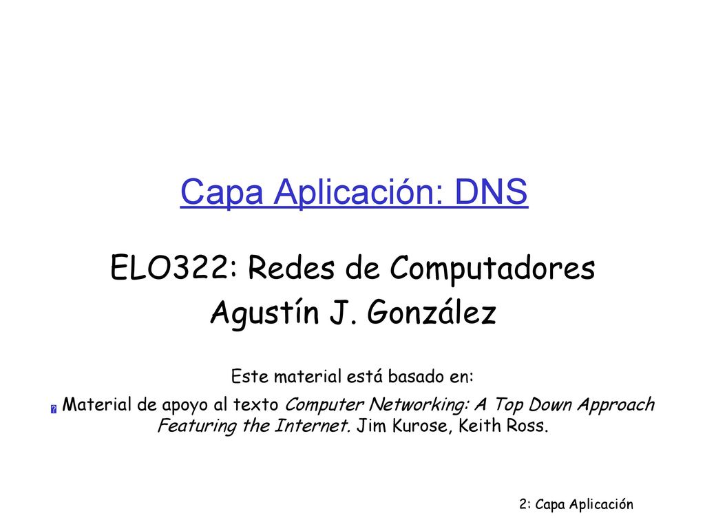 Capa Aplicación: DNS ELO322: Redes de Computadores Agustín J. González
