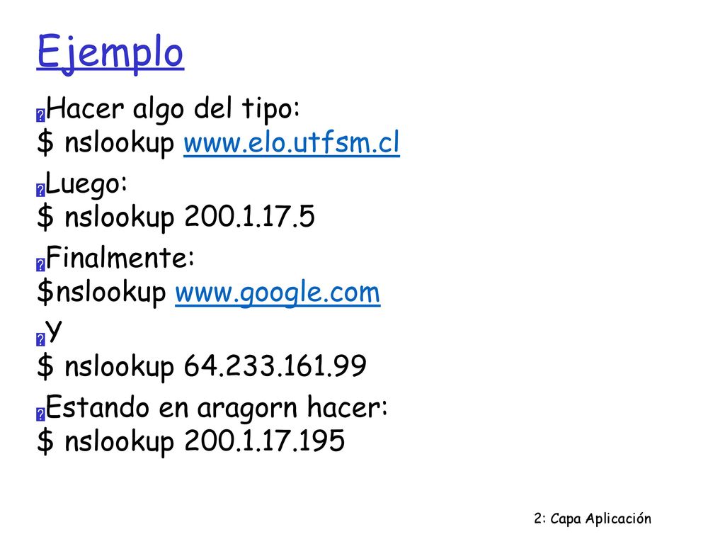 Ejemplo Hacer algo del tipo: $ nslookup