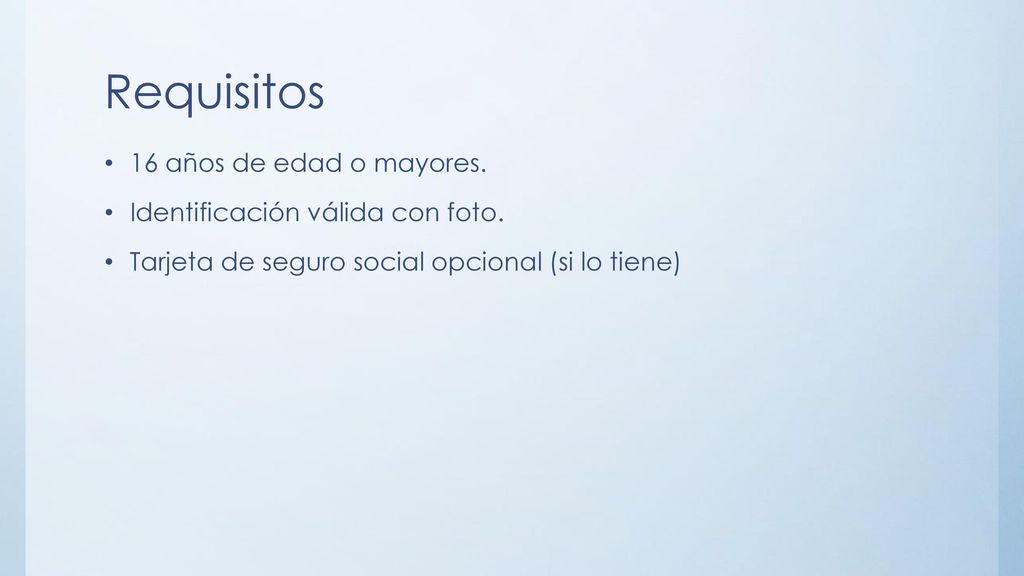 Requisitos 16 años de edad o mayores. Identificación válida con foto.