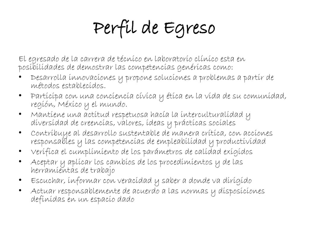 Perfil de Egreso El egresado de la carrera de técnico en laboratorio clínico esta en posibilidades de demostrar las competencias genéricas como: