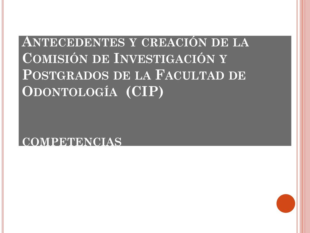 Antecedentes y creación de la Comisión de Investigación y Postgrados de la Facultad de Odontología (CIP) competencias