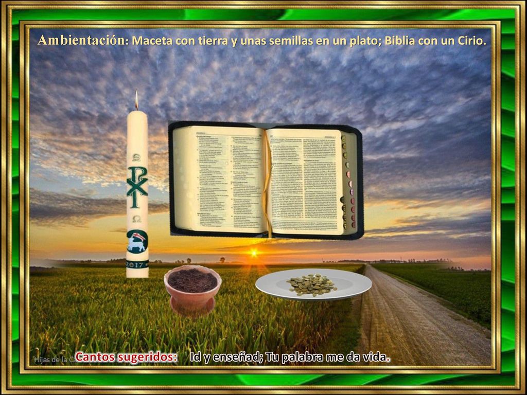 Ambientación: Maceta con tierra y unas semillas en un plato; Biblia con un Cirio.