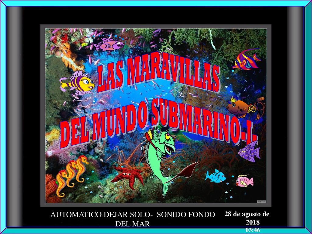 DEL MUNDO SUBMARINO-I- 28 de agosto de de agosto de :46