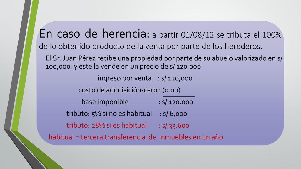 En caso de herencia: a partir 01/08/12 se tributa el 100% de lo obtenido producto de la venta por parte de los herederos.
