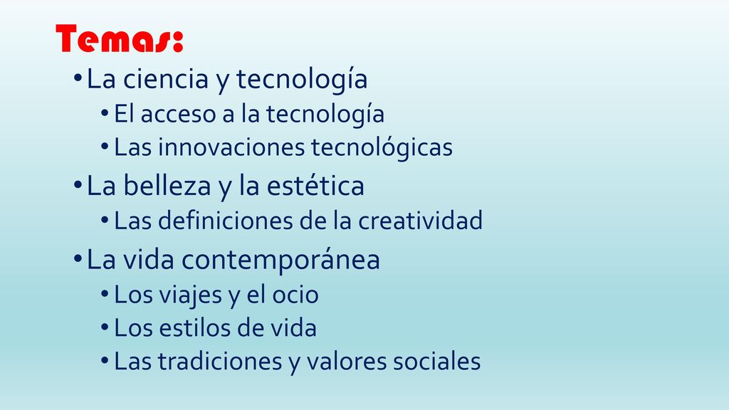 Temas: La ciencia y tecnología La belleza y la estética