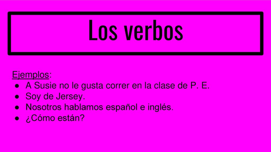 Los verbos Ejemplos: A Susie no le gusta correr en la clase de P. E.