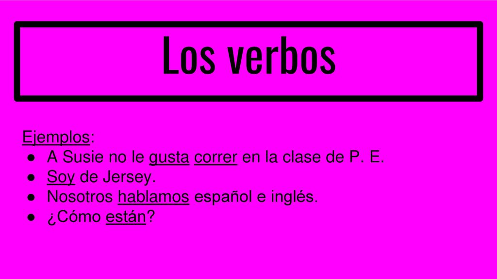Los verbos Ejemplos: A Susie no le gusta correr en la clase de P. E.