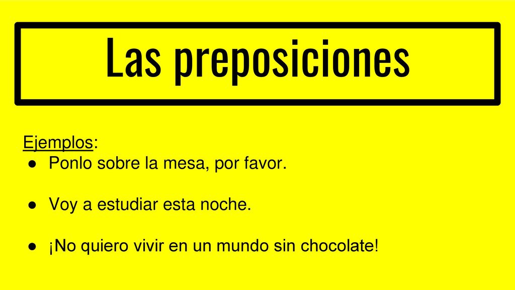 Las preposiciones Ejemplos: Ponlo sobre la mesa, por favor.