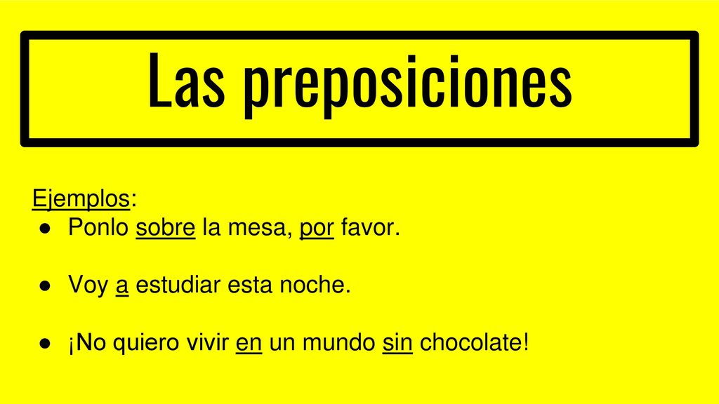 Las preposiciones Ejemplos: Ponlo sobre la mesa, por favor.