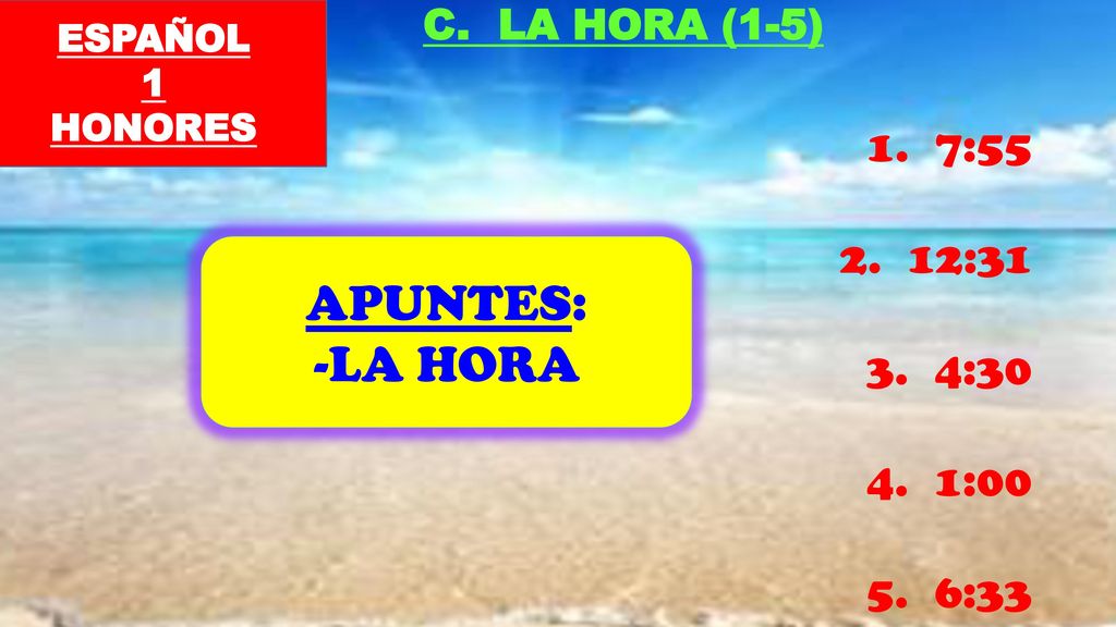 APUNTES: -LA HORA 7:55 12:31 4:30 1:00 6:33 C. LA HORA (1-5) ESPAÑOL 1