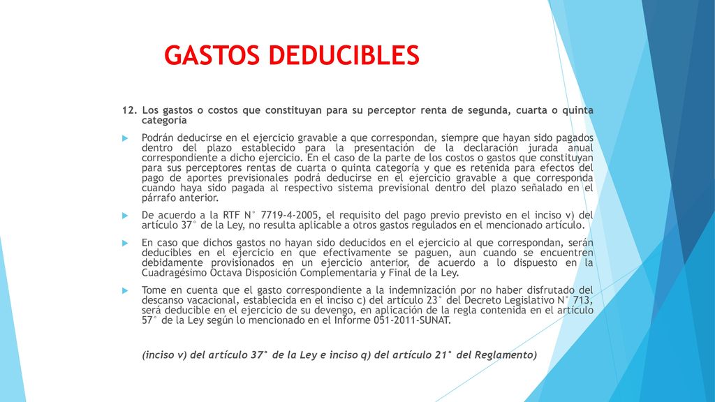 GASTOS DEDUCIBLES 12. Los gastos o costos que constituyan para su perceptor renta de segunda, cuarta o quinta categoría.