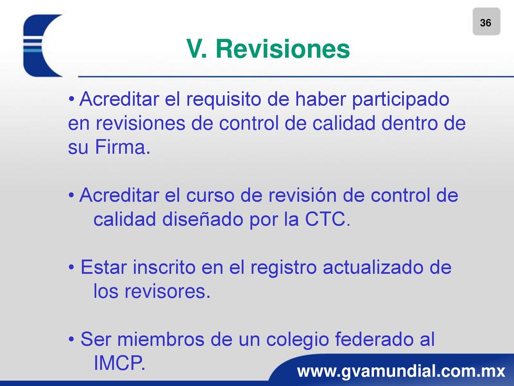 V. Revisiones • Acreditar el requisito de haber participado en revisiones de control de calidad dentro de su Firma.