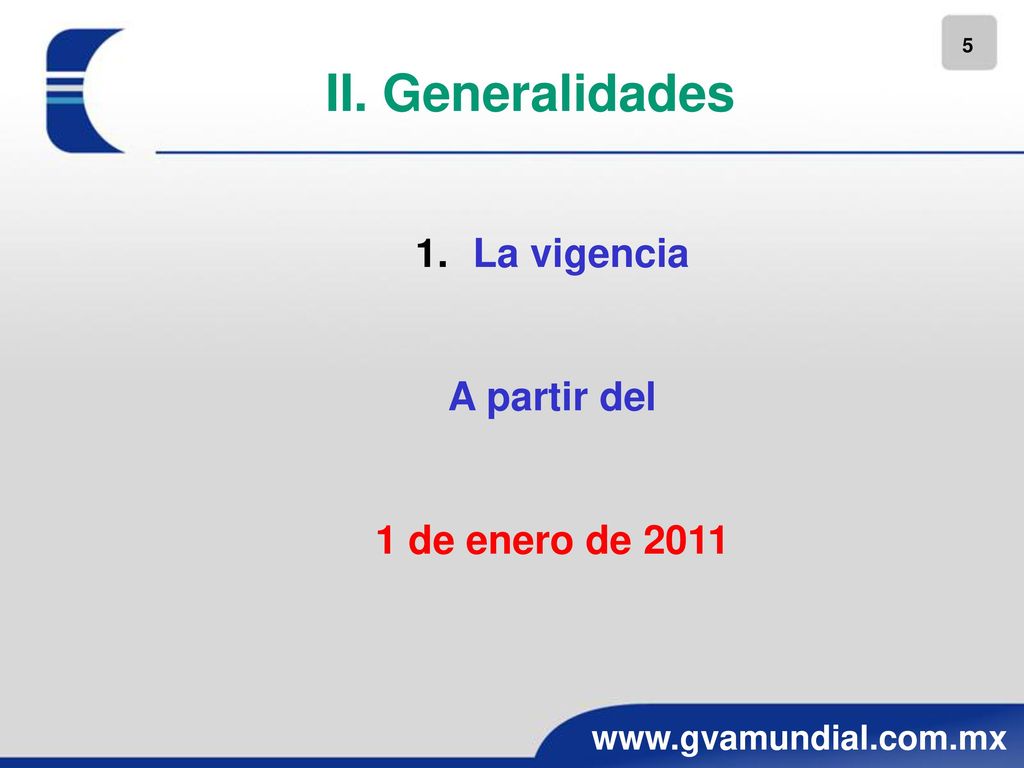 II. Generalidades La vigencia A partir del 1 de enero de 2011