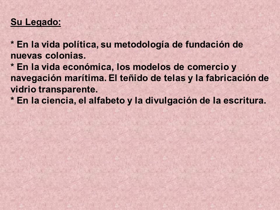 Su Legado: * En la vida política, su metodología de fundación de nuevas colonias.