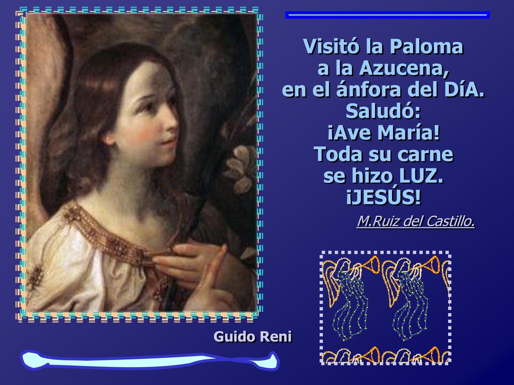 Visitó la Paloma a la Azucena, en el ánfora del DíA. Saludó: ¡Ave María! Toda su carne se hizo LUZ. ¡JESÚS!