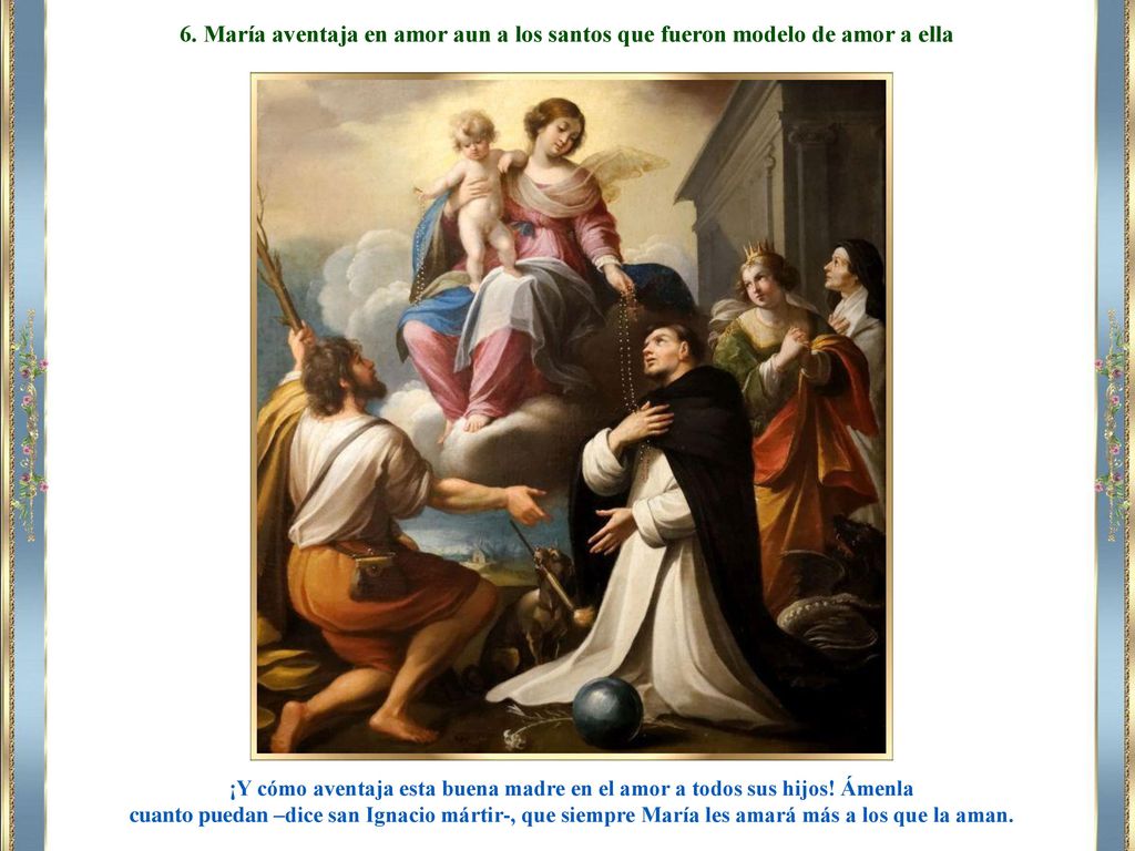 ¡Y cómo aventaja esta buena madre en el amor a todos sus hijos! Ámenla