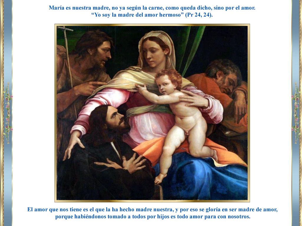 Yo soy la madre del amor hermoso (Pr 24, 24).