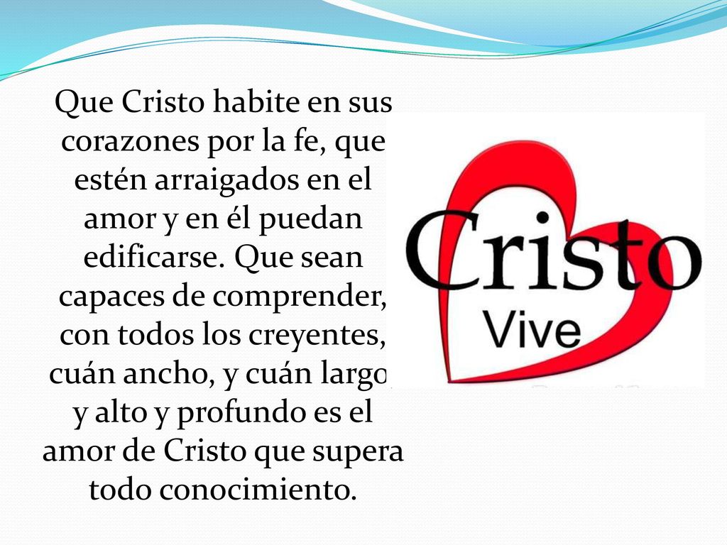 Que Cristo habite en sus corazones por la fe, que estén arraigados en el amor y en él puedan edificarse.