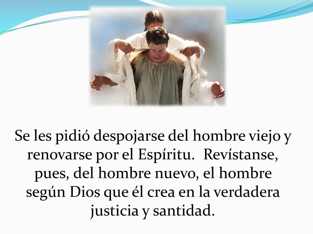 Se les pidió despojarse del hombre viejo y renovarse por el Espíritu