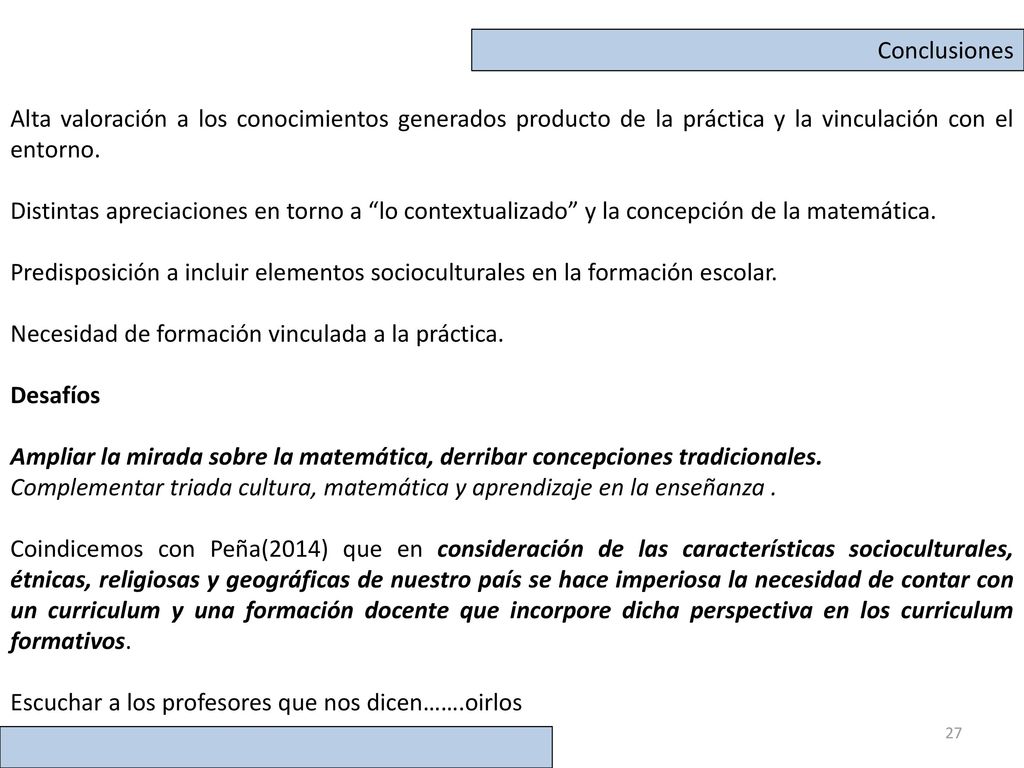 Conclusiones Alta valoración a los conocimientos generados producto de la práctica y la vinculación con el entorno.