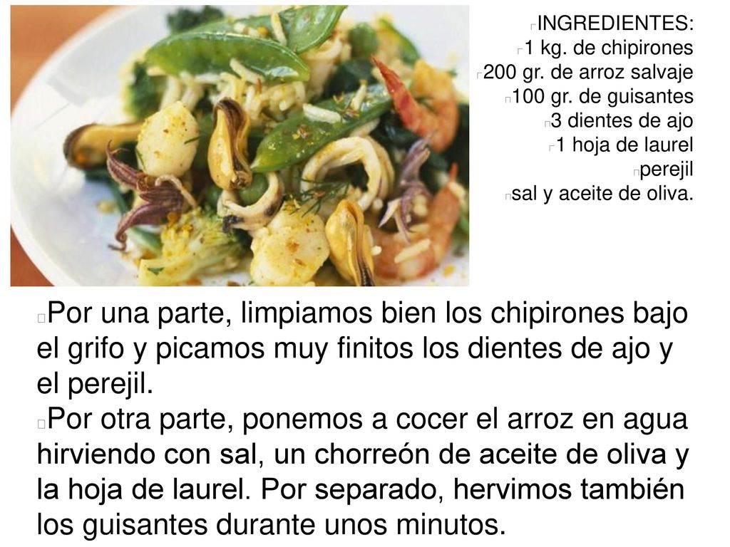 INGREDIENTES: 1 kg. de chipirones. 200 gr. de arroz salvaje. 100 gr. de guisantes. 3 dientes de ajo.