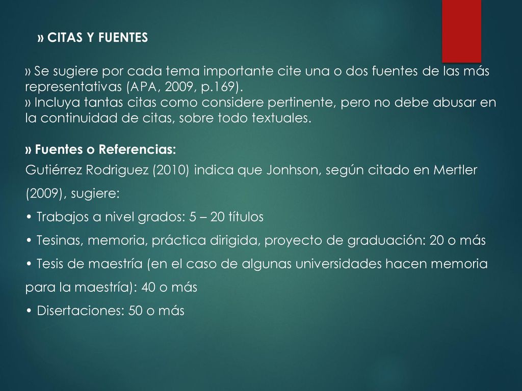 » CITAS Y FUENTES » Se sugiere por cada tema importante cite una o dos fuentes de las más representativas (APA, 2009, p.169).