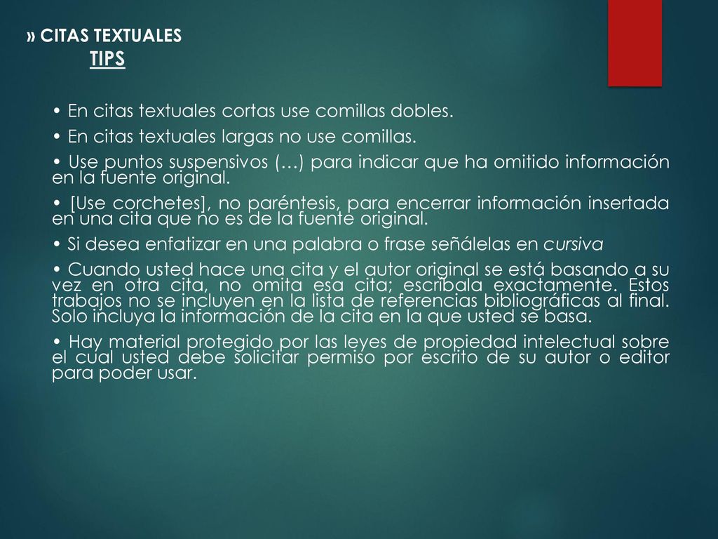» CITAS TEXTUALES TIPS. • En citas textuales cortas use comillas dobles. • En citas textuales largas no use comillas.