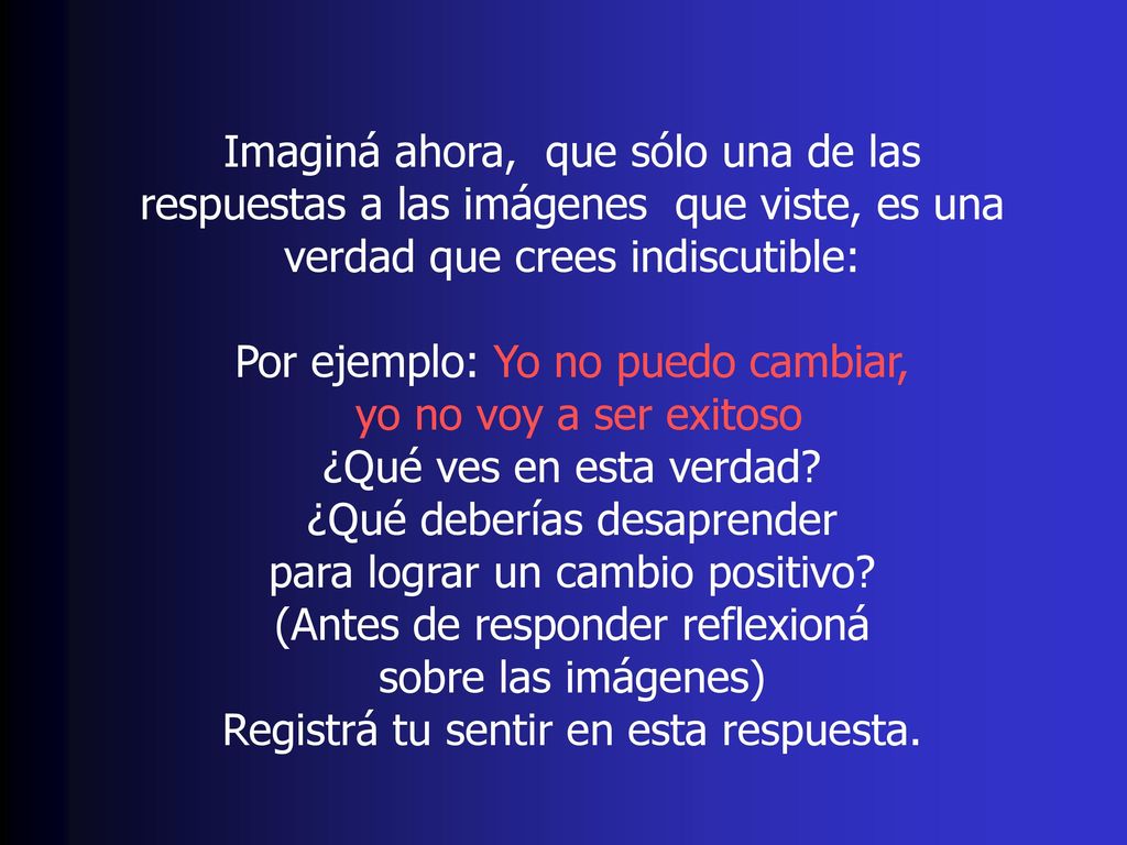 Por ejemplo: Yo no puedo cambiar, yo no voy a ser exitoso